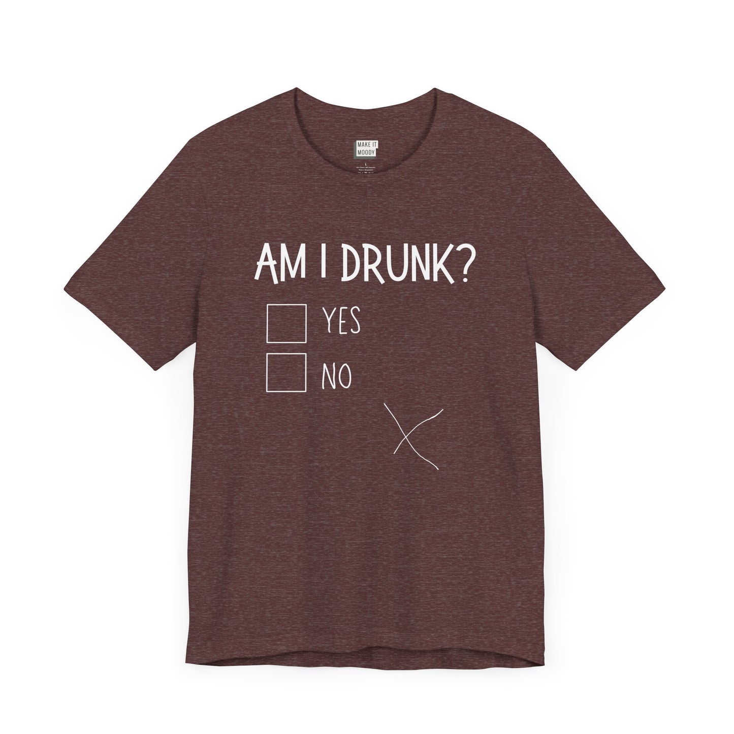 heather maroon funny drinking t-shirt that says AM I DRUNK? on the front with yes and no check boxes. There is a messy hand drawn X in the bottom left print area.