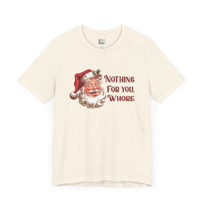 "Nothing For You, Whore" - Funny Christmas T-Shirt