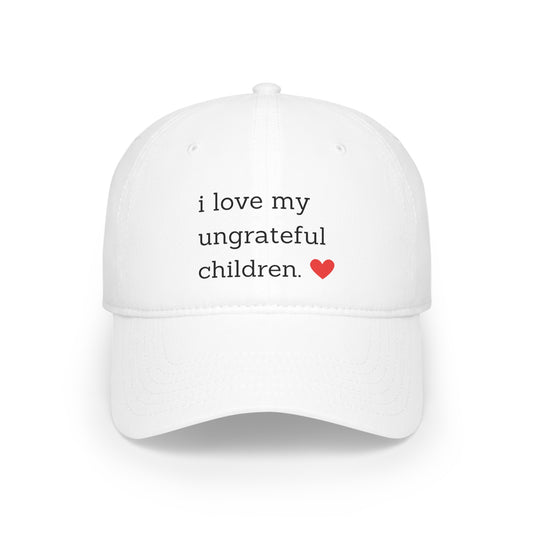 "I Love My Ungrateful Children" Mom Hat