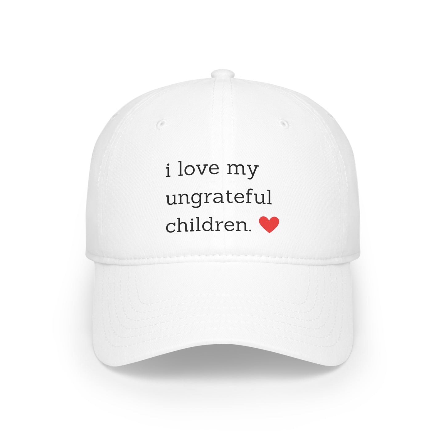 "I Love My Ungrateful Children" Mom Hat