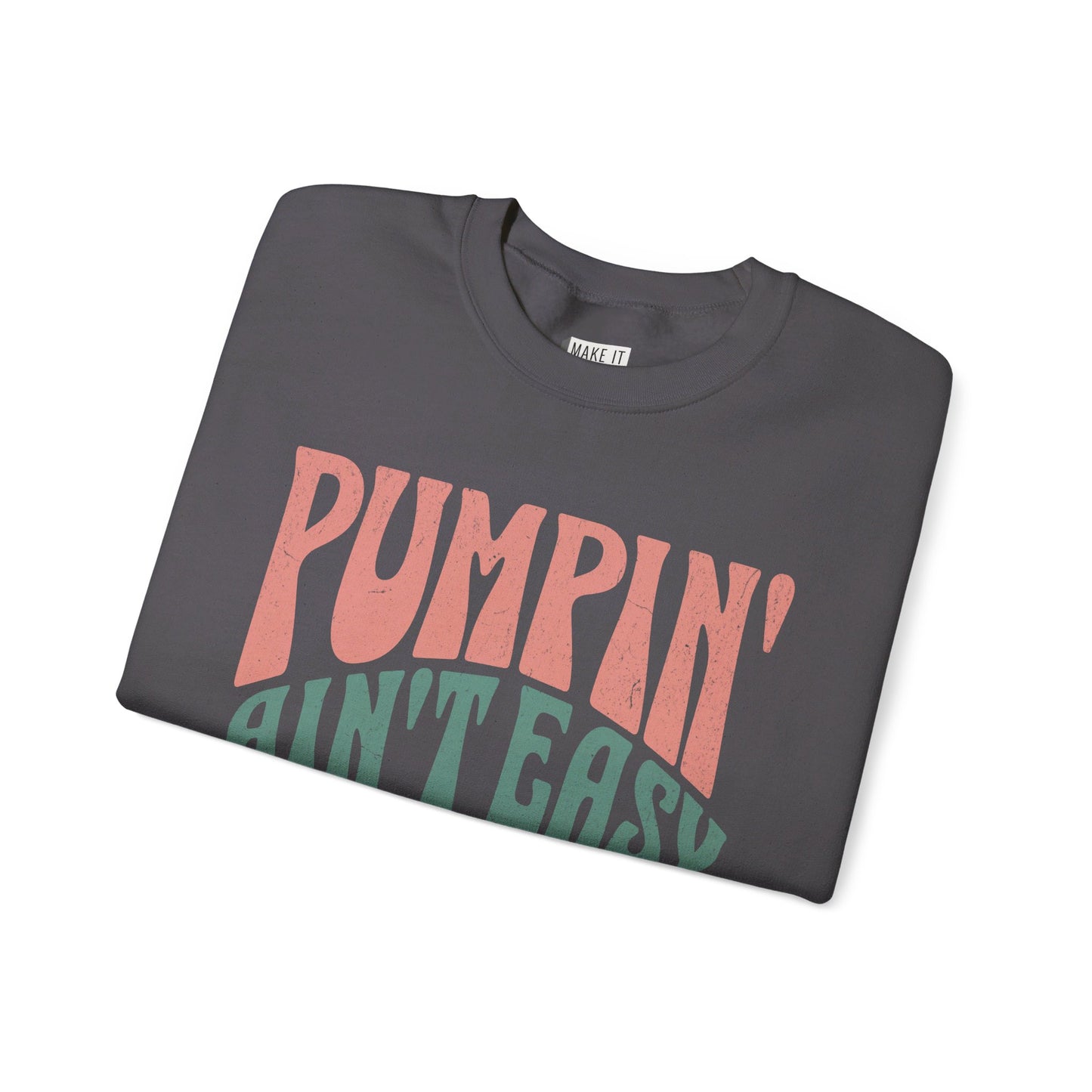 "Pumpin' Ain't Easy" Breastfeeding Sweatshirt