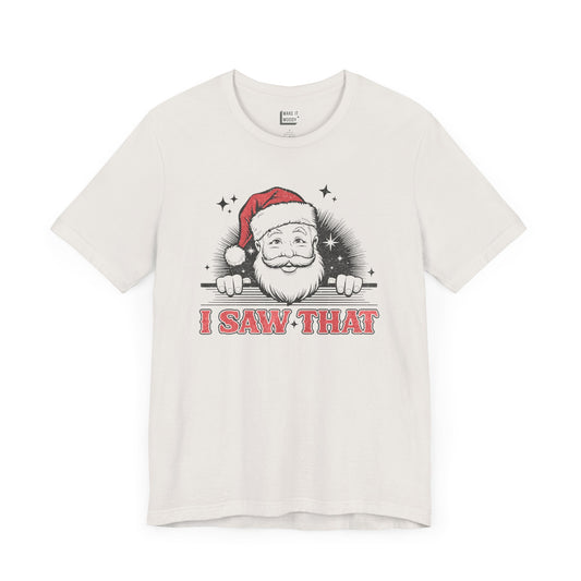 "I Saw That" - Funny Christmas T-Shirt