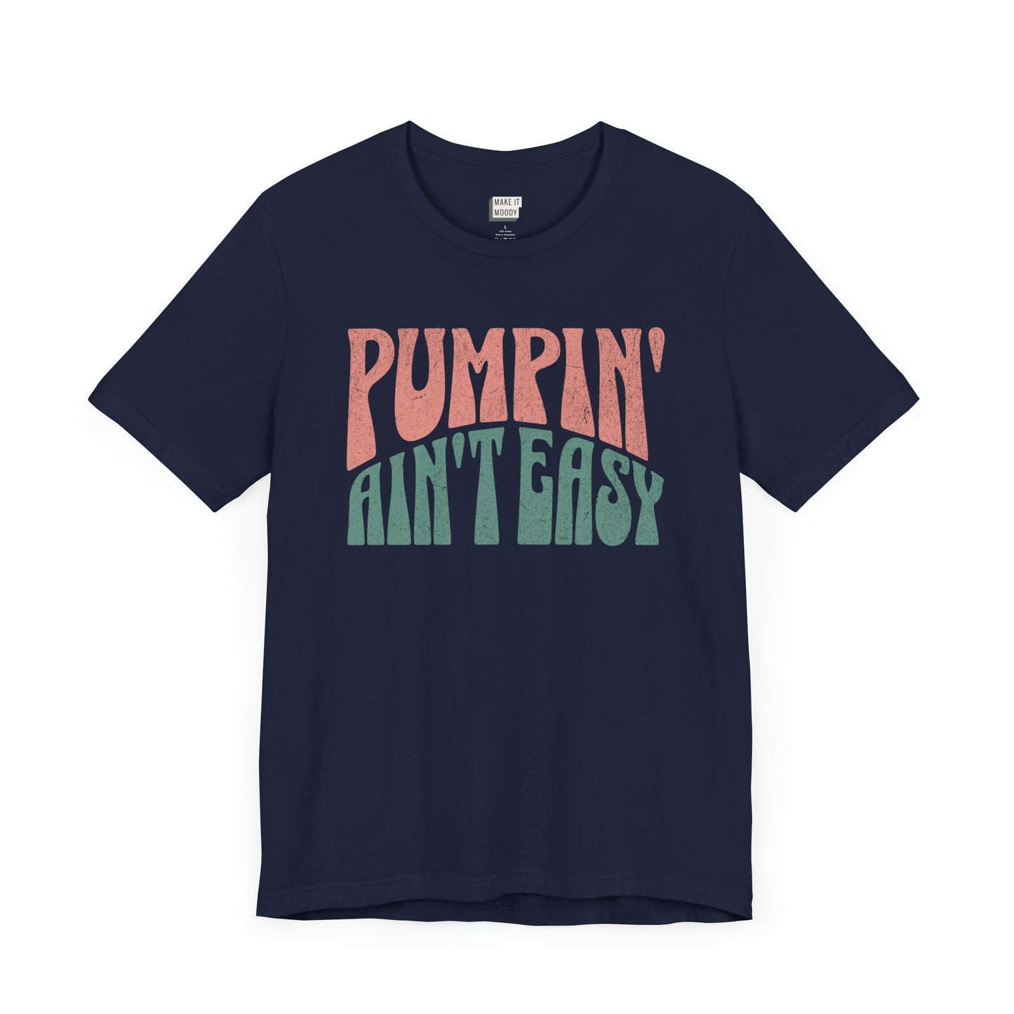 Navy breastfeeding t-shirt that says Pumpin' Ain't Easy in pink and green retro lettering.