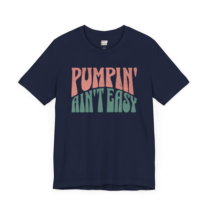 "Pumpin' Ain't Easy" Breastfeeding Tee