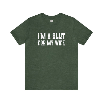 "I'm a Slut for My Wife" Tee