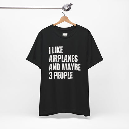 "I Like Airplanes and Maybe 3 People" Aviation T-Shirt