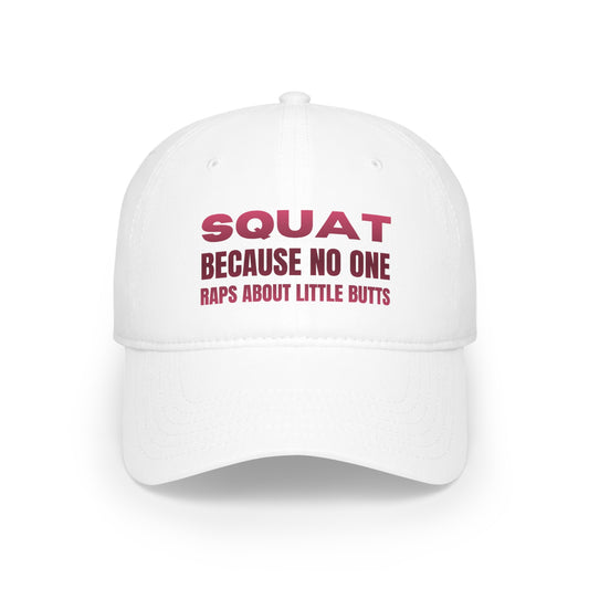 "Squat Because No One Raps About Little Butts" Hat