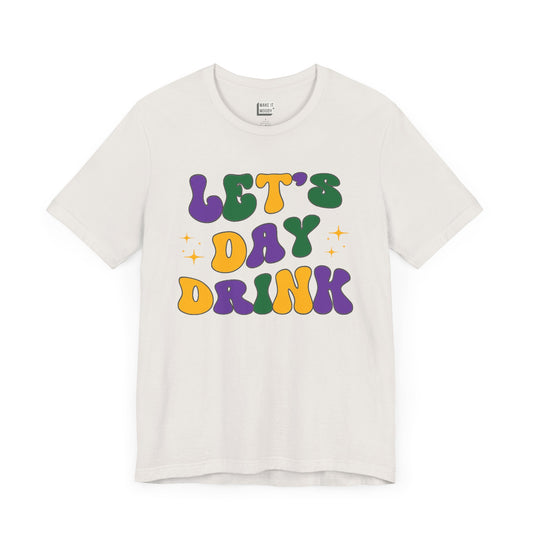 vintage white funny drinking t-shirt for mardi gras that says LET'S DAY DRINK in purple, green, and gold retro font. 