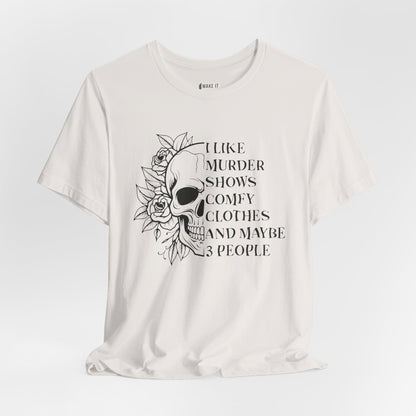 "I Like Murder Shows Comfy Clothes and Maybe 3 People" Halloween Tee