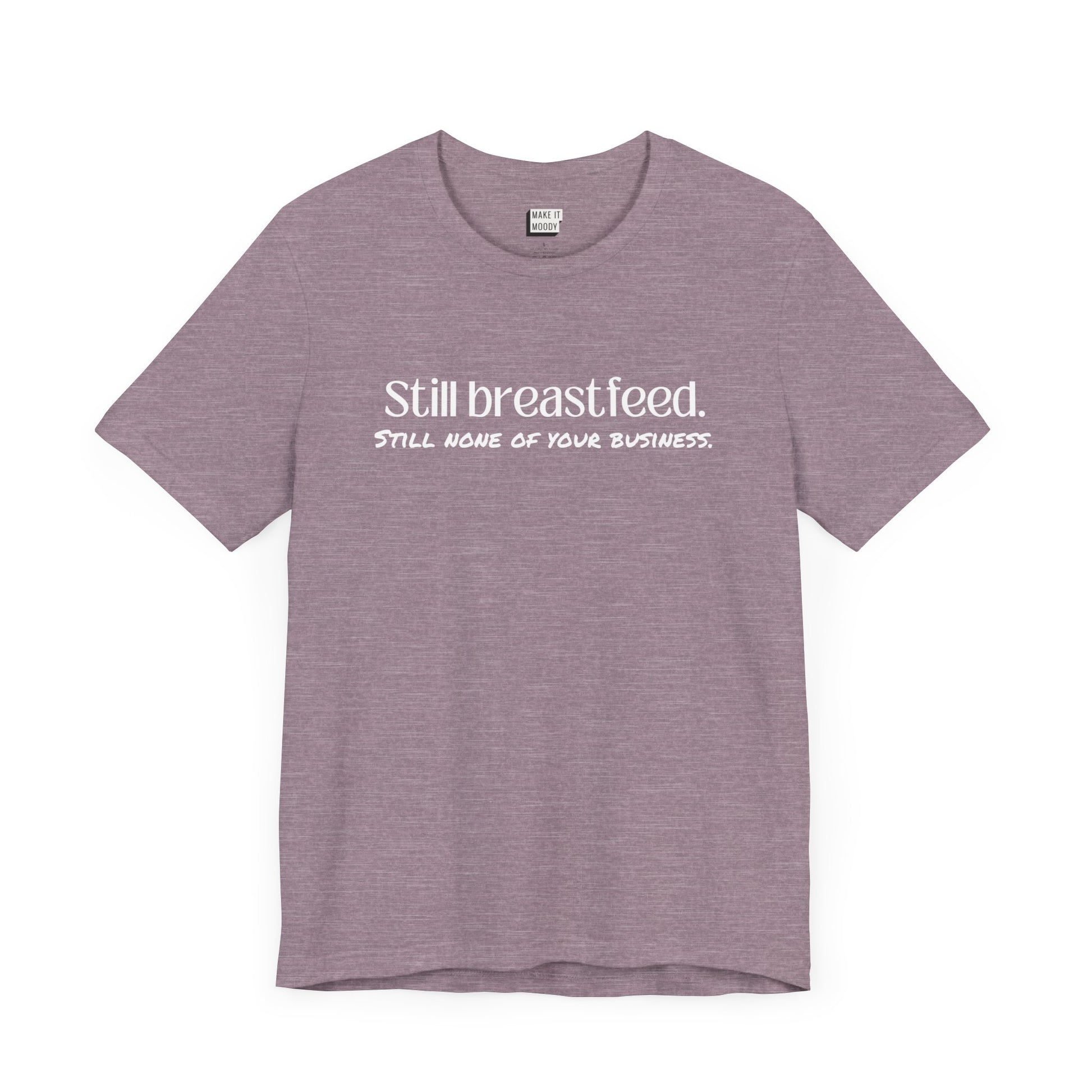 Heathered purple breastfeeding t-shirt that says Still Breastfeed Still None Of Your Business.