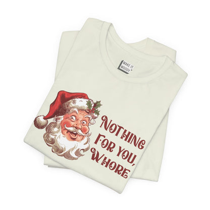 "Nothing For You, Whore" - Funny Christmas T-Shirt