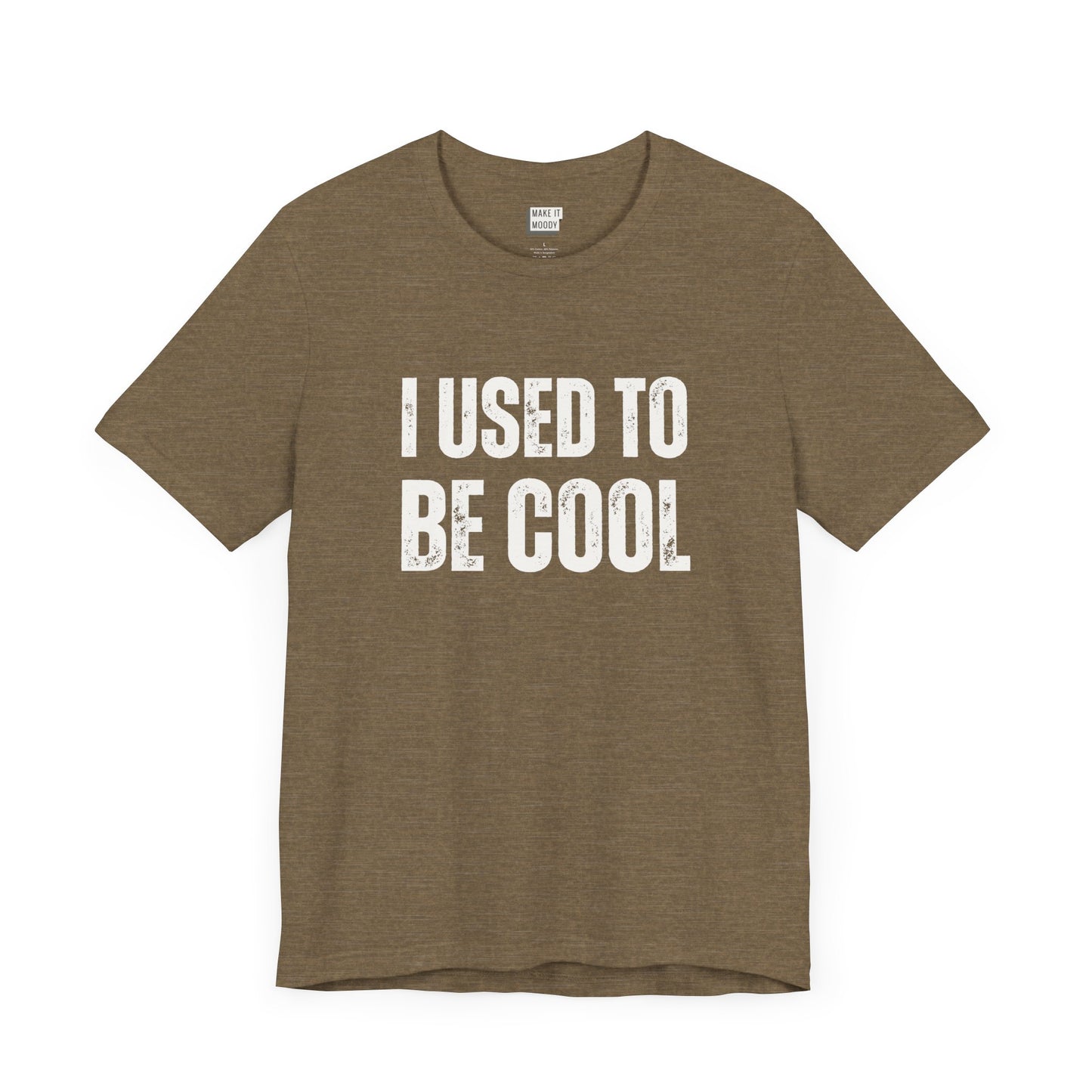 funny t shirt in olive that says I USED TO BE COOL in bold white lettering