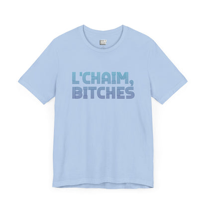 baby blue funny drinking t-shirt that says L'CHAIM BITCHES on the front in blue gradient font