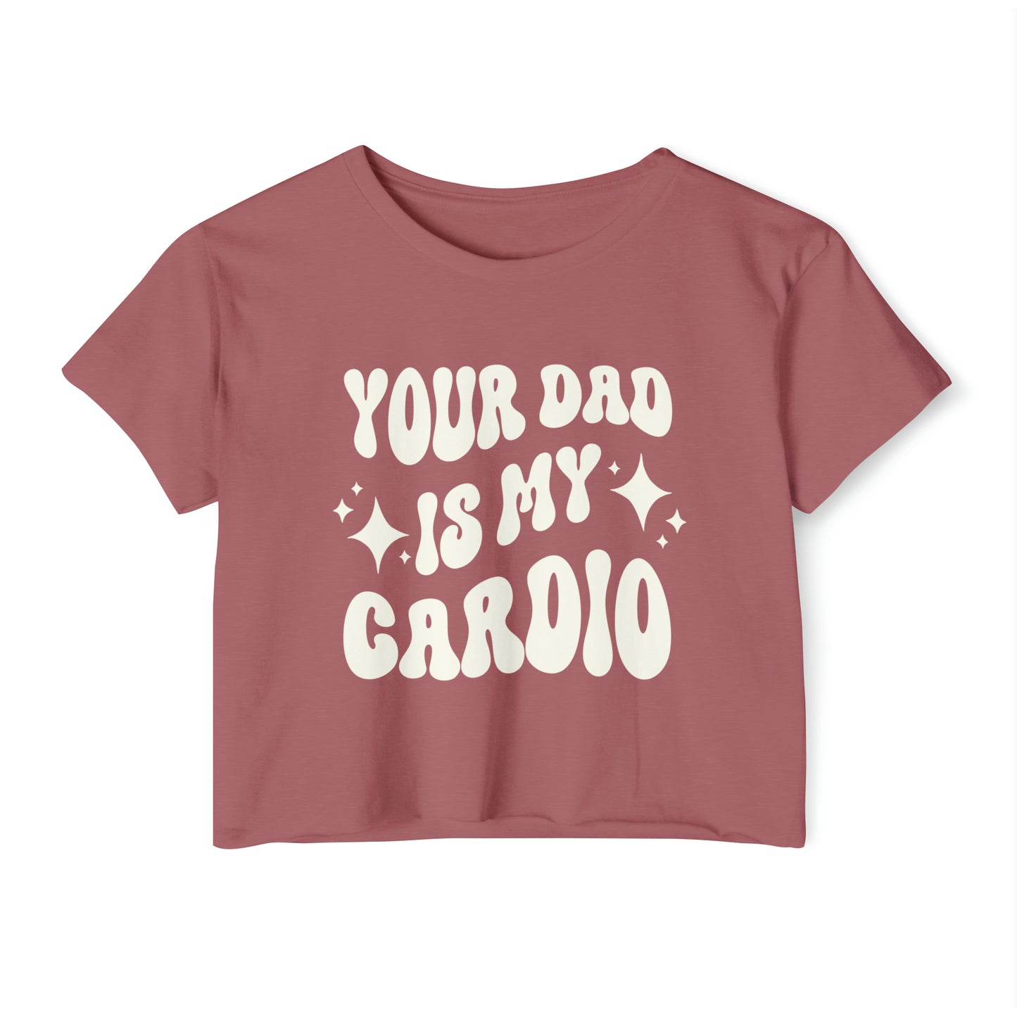 "Your Dad is My Cardio" Crop Tee