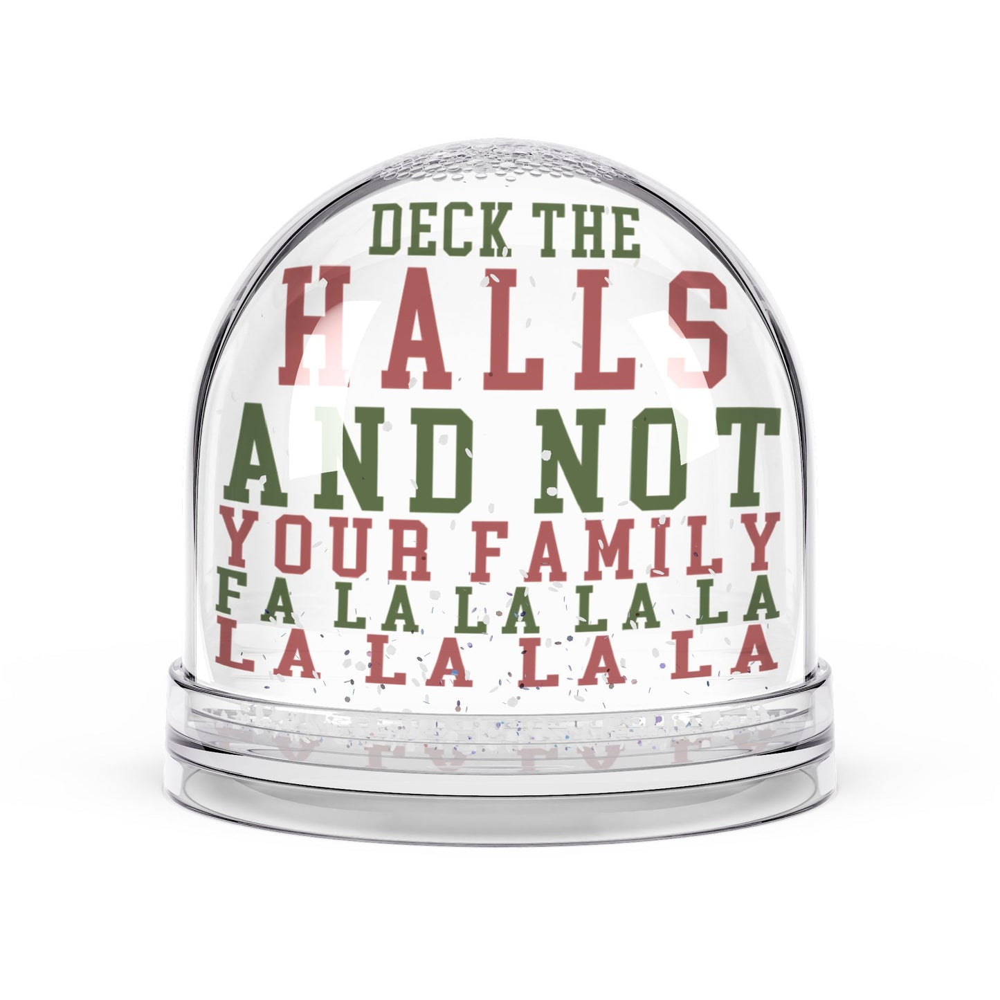 "Deck The Halls and Not Your Family" - Funny Christmas Snow Globe