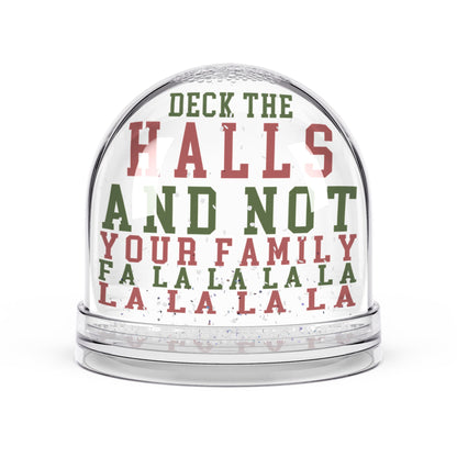 "Deck The Halls and Not Your Family" - Funny Christmas Snow Globe