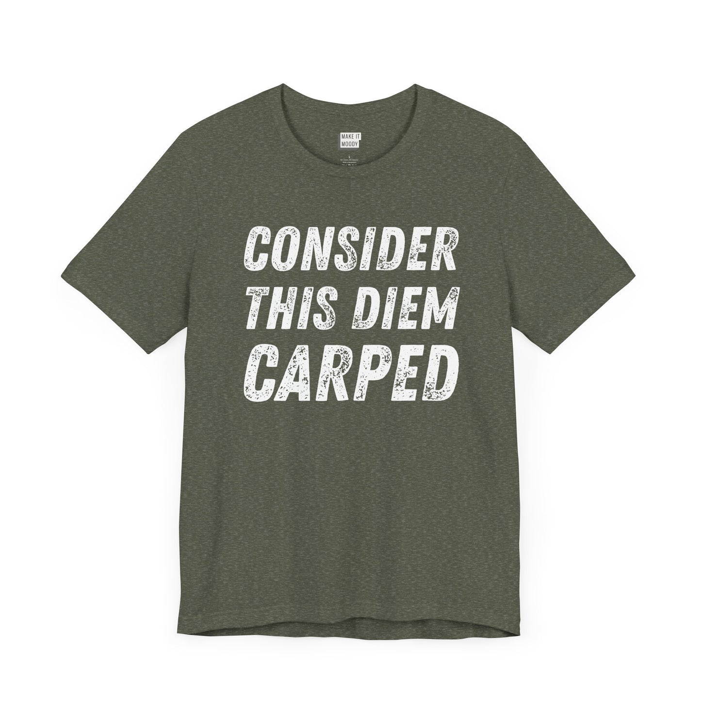 heather military green funny t-shirt that says CONSIDER THIS DIEM CARPED in bold white font on the front