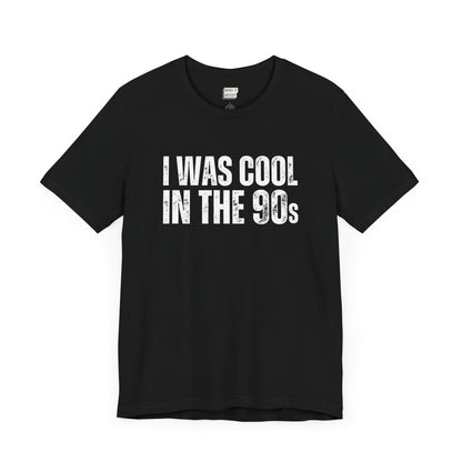 "I Was Cool in The 90s" Dad Tee