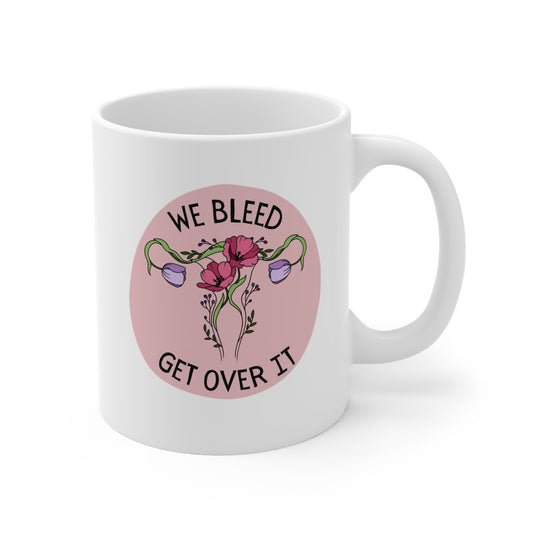 "We Bleed, Get Over It" Mug 11oz