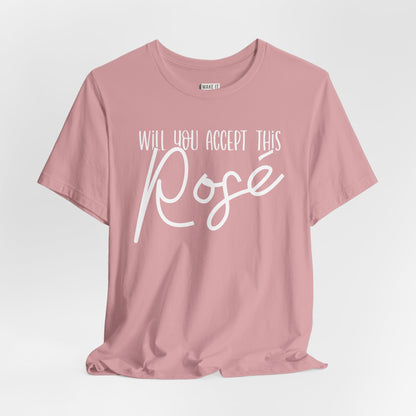 "Will You Accept This Rosé" Funny Drinking T-Shirt