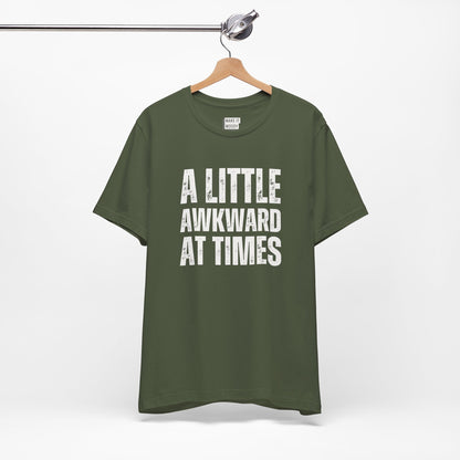 "A Little Awkward At Times" Funny T-Shirt