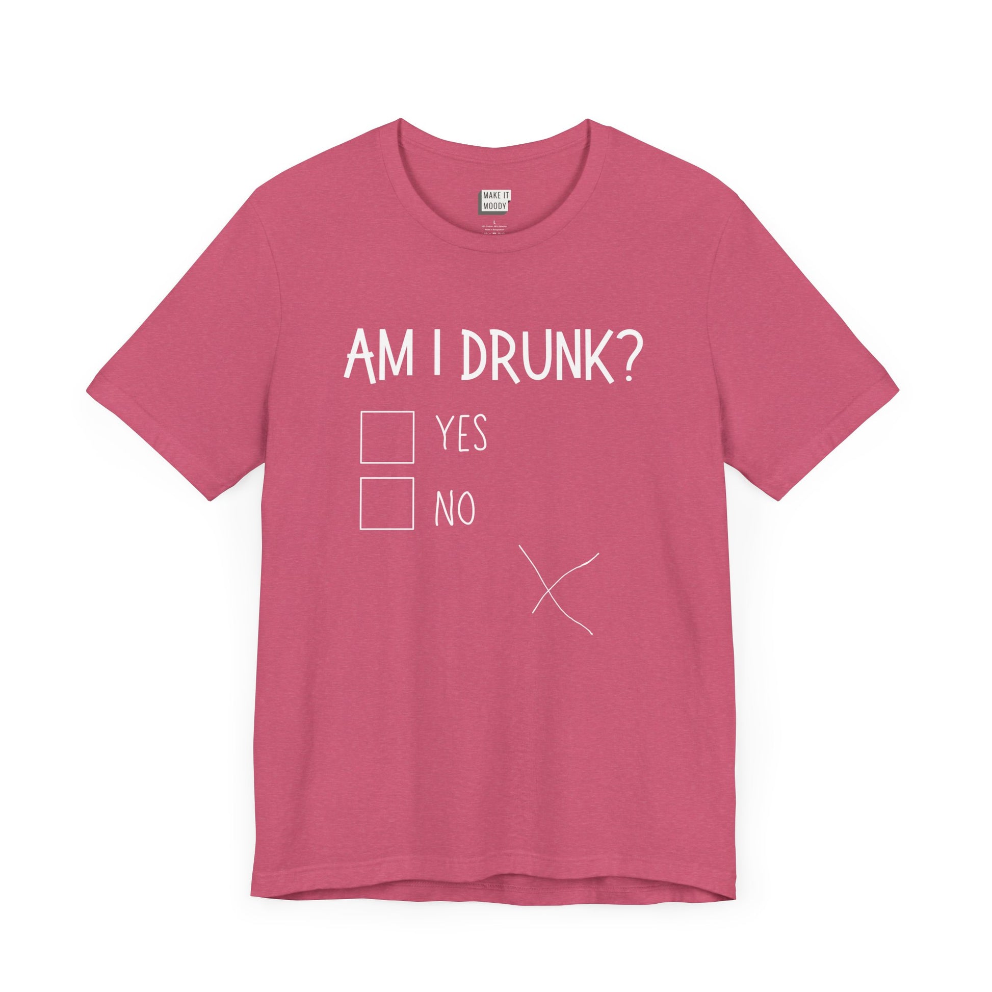 heather raspberry funny drinking t-shirt that says AM I DRUNK? on the front with yes and no check boxes. There is a messy hand drawn X in the bottom left print area.