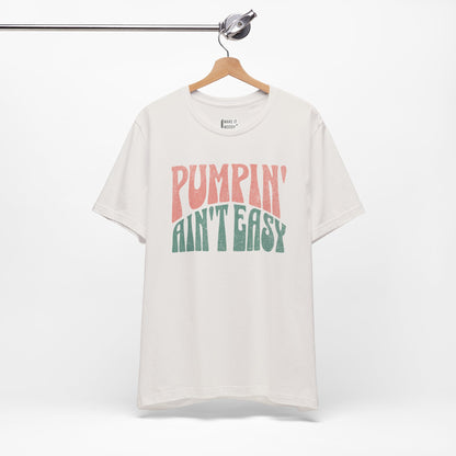 "Pumpin' Ain't Easy" Breastfeeding T-Shirt