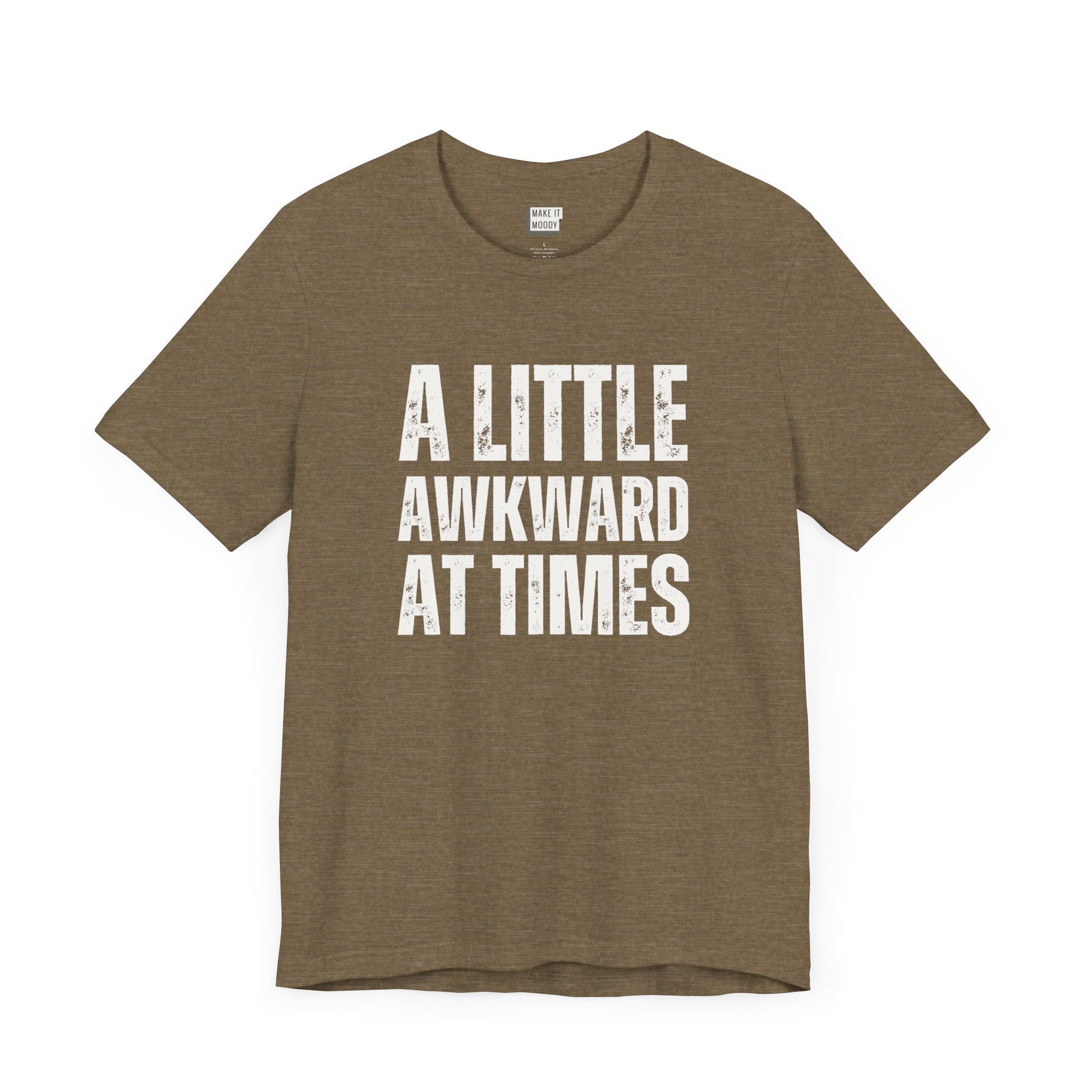 funny tshirt in olive that says A LITTLE AWKWARD AT TIMES in bold white lettering