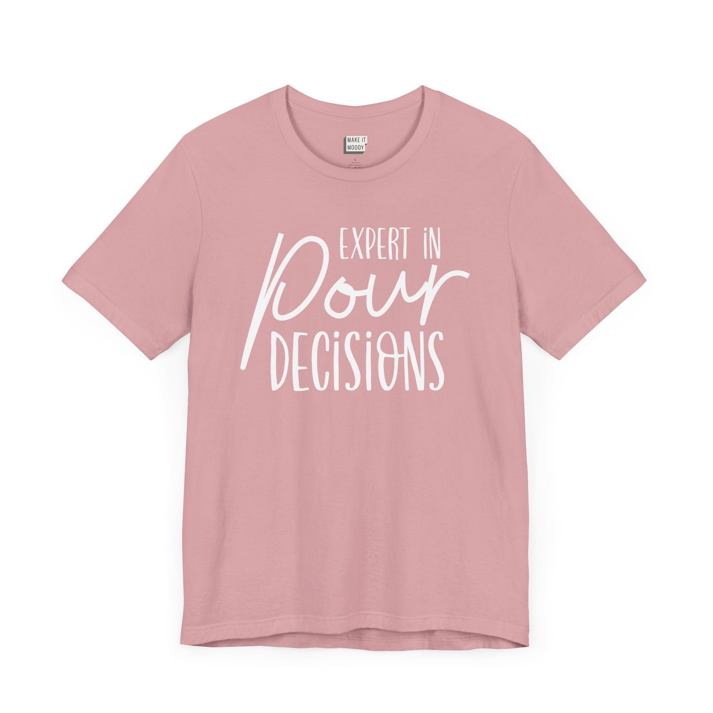 light pink drinking t-shirt that says EXPERT IN POUR DECISIONS on the front in white lettering