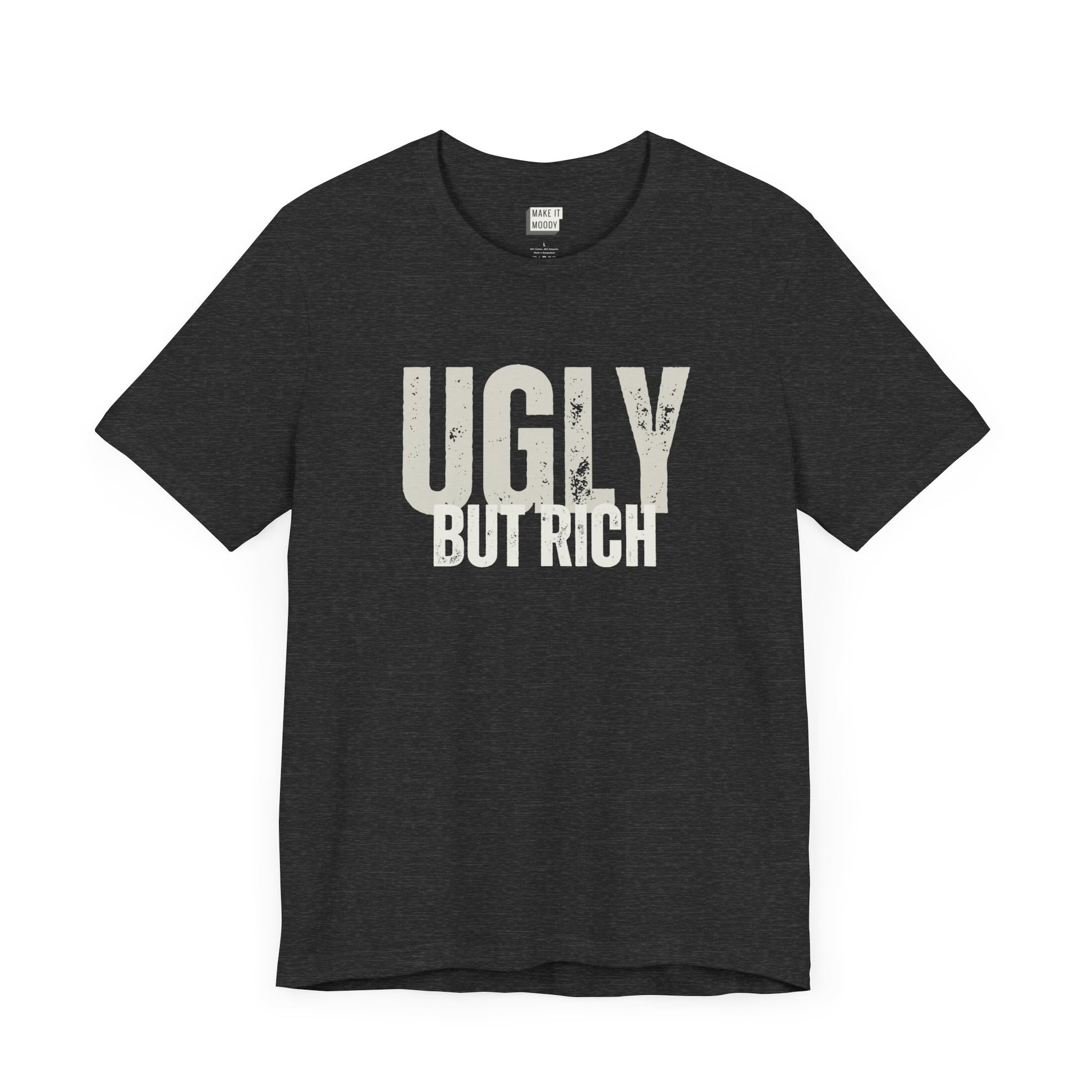 funny t shirt in dark grey that says UGLY BUT RICH in bold white lettering