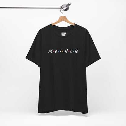 Friends Font "Mother" Mom Tee