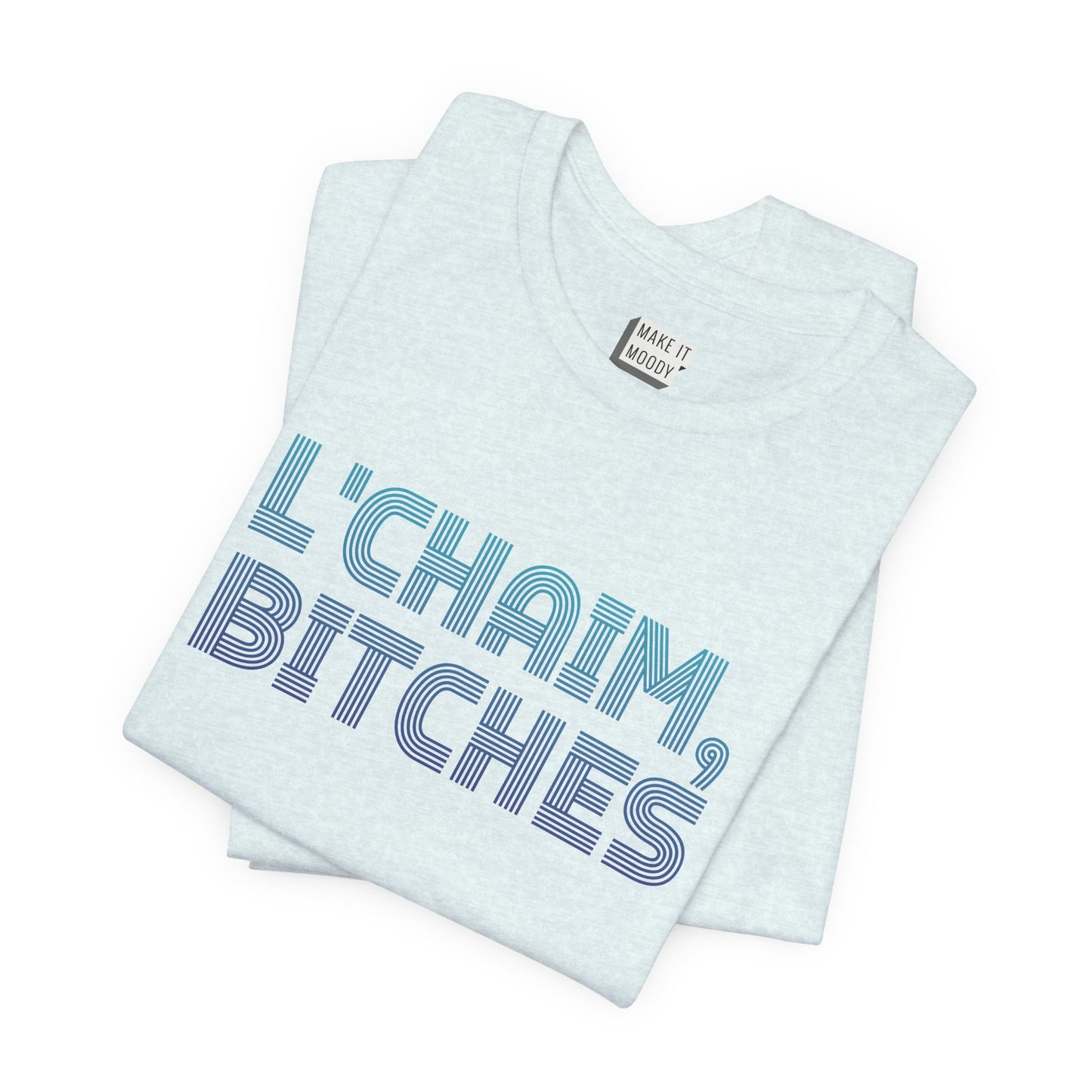 "L' Chaim, Bitches" Funny Drinking T-Shirt