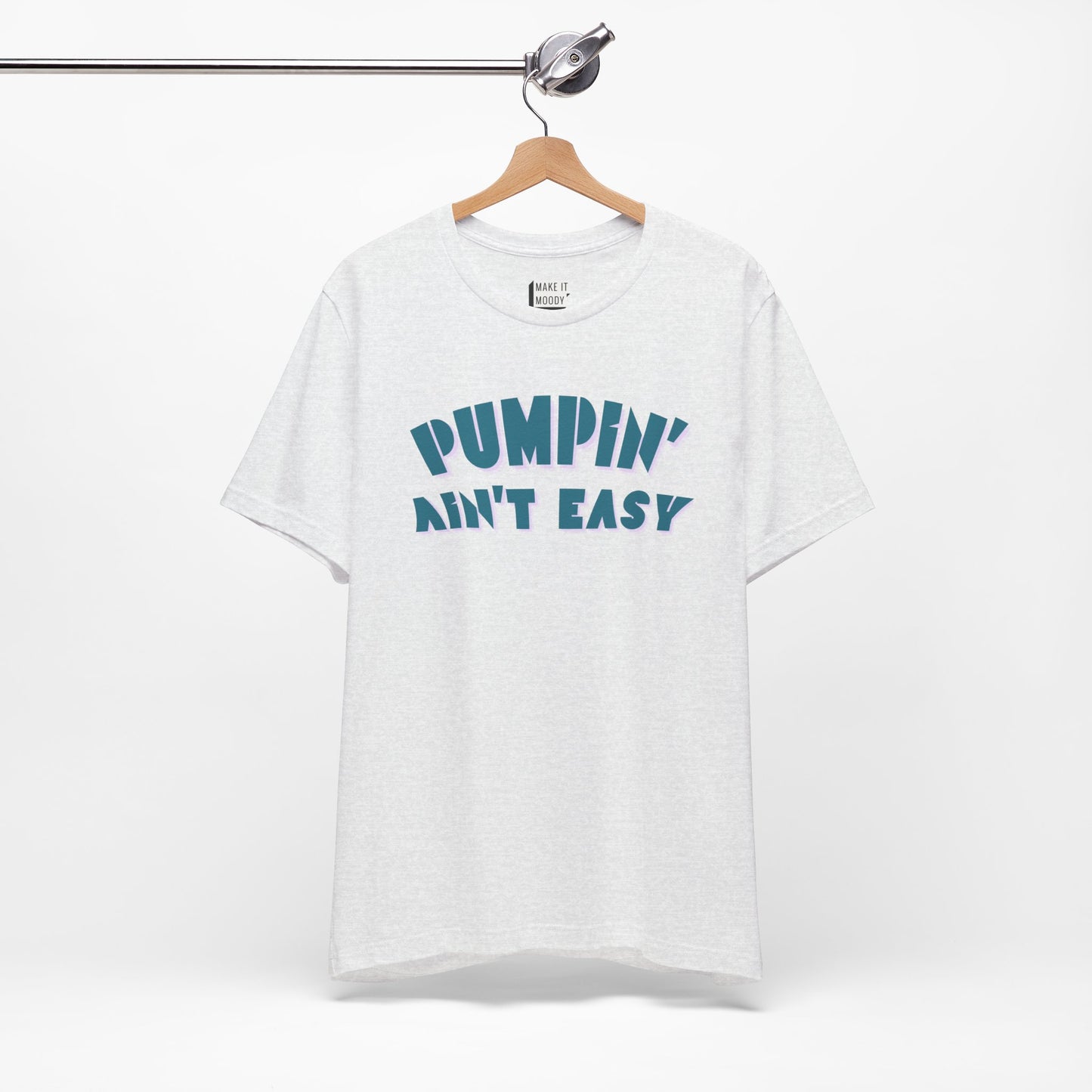 "Pumpin' Ain't Easy" Breastfeeding T-Shirt