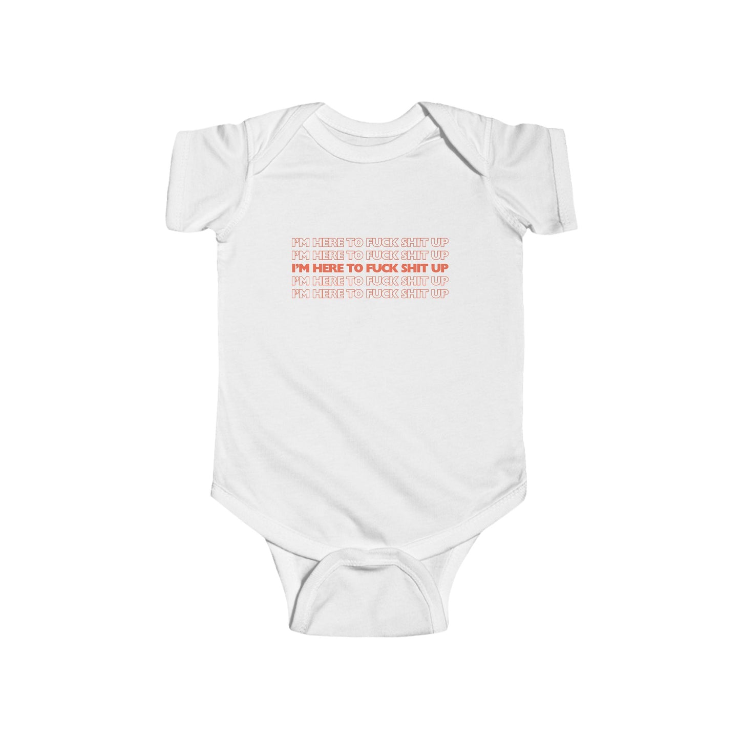 White infant bodysuit that says IM HERE TO FUCK SHIT UP in red font stacked in 5 repeating rows.