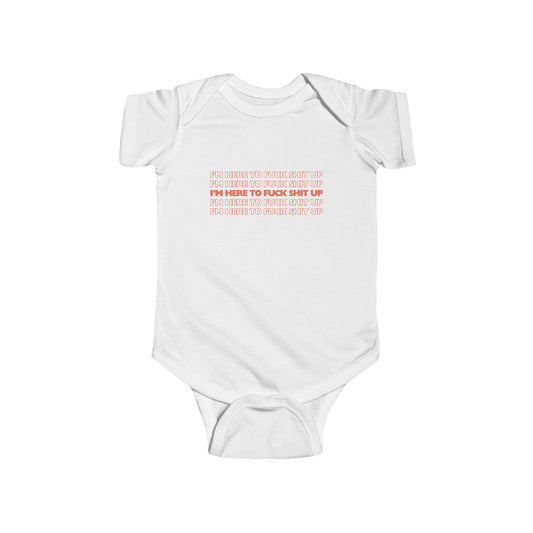 White infant bodysuit that says IM HERE TO FUCK SHIT UP in red font stacked in 5 repeating rows.