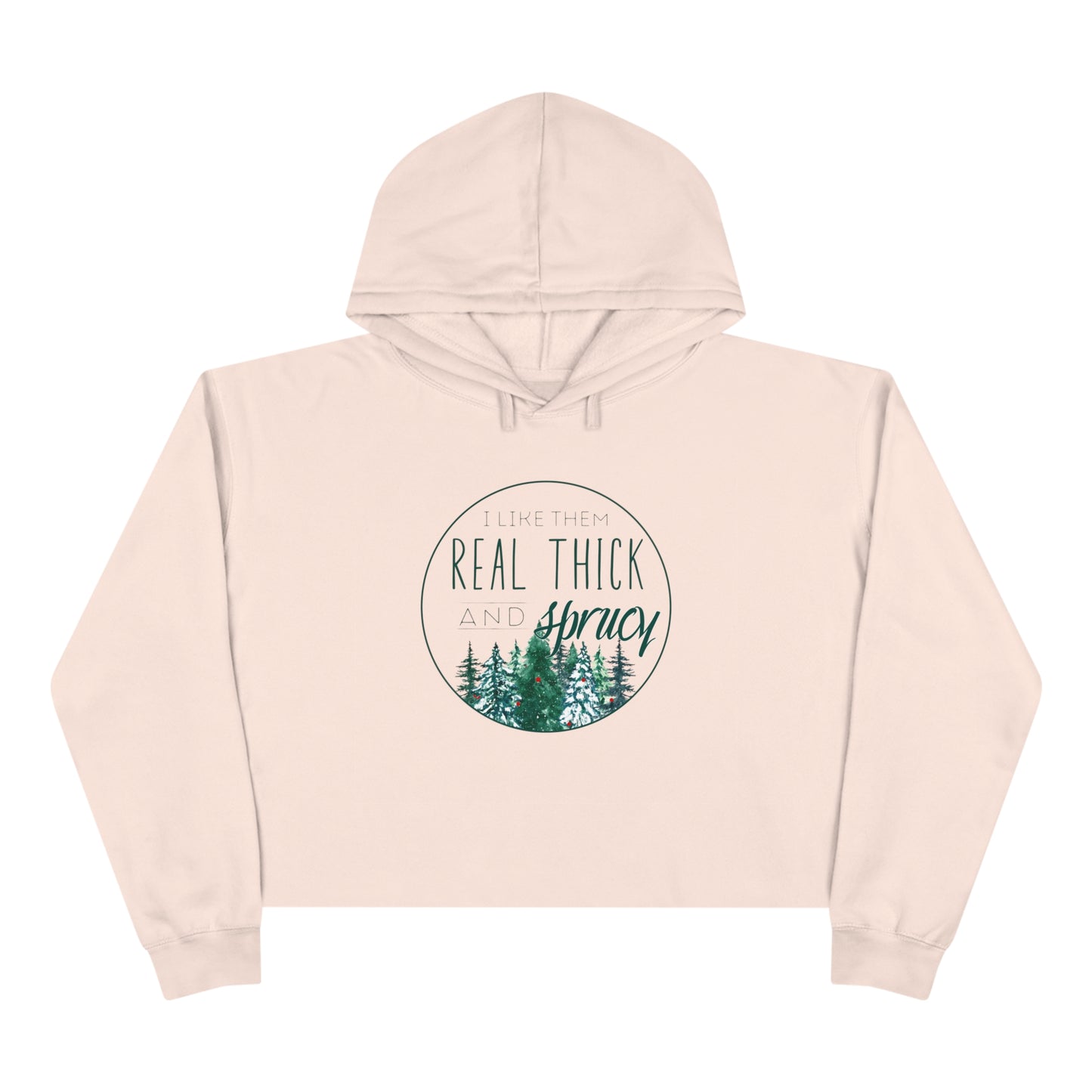 "I Like Them Real Thick & Sprucy" Cropped Christmas Hoodie