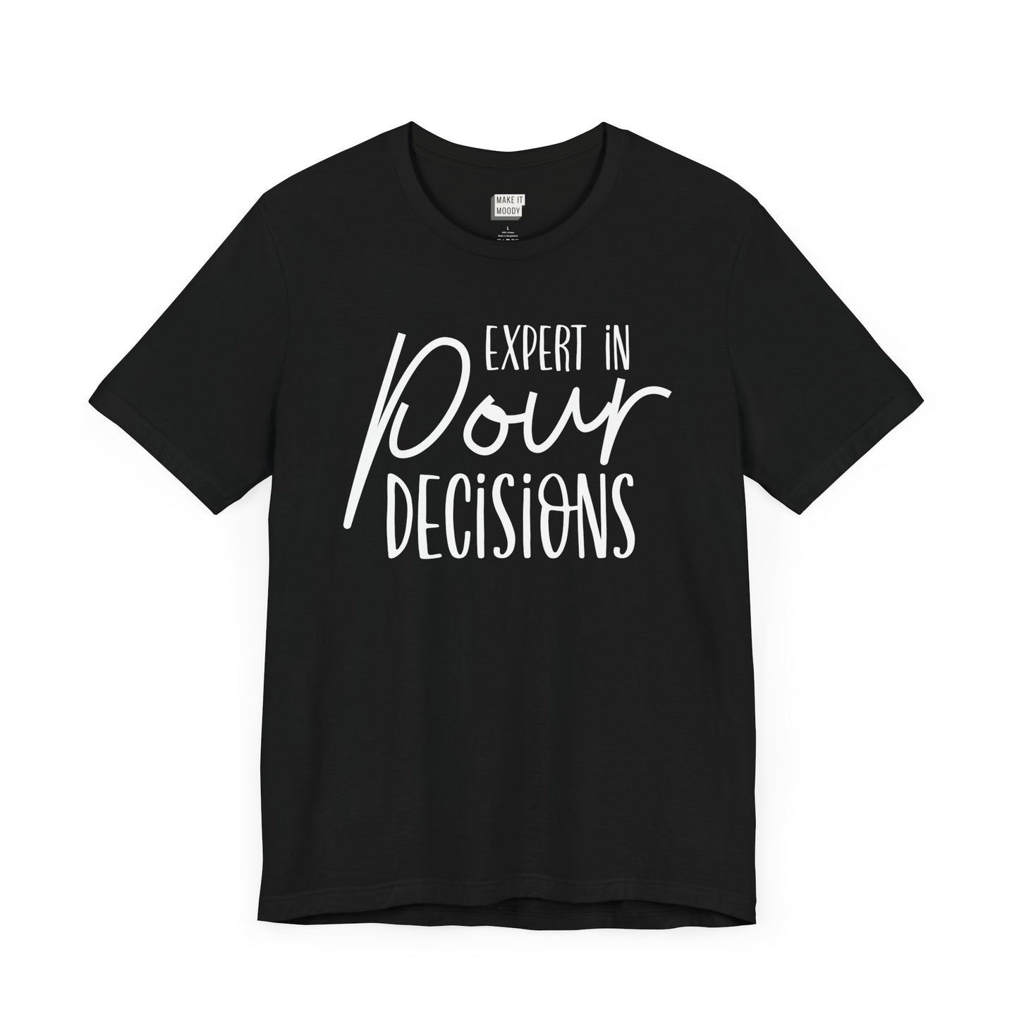 black drinking t-shirt that says EXPERT IN POUR DECISIONS on the front in white lettering