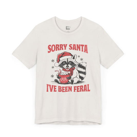 "Sorry Santa, I've Been Feral" - Funny Christmas T-Shirt