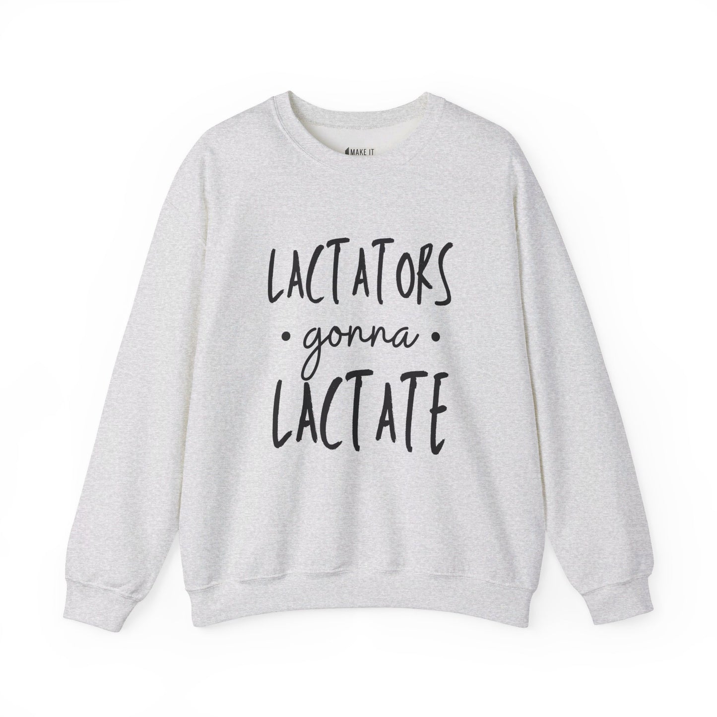 Ash colored breastfeeding sweatshirt that says LACTATORS GONNA LACTATE on the front in white lettering.