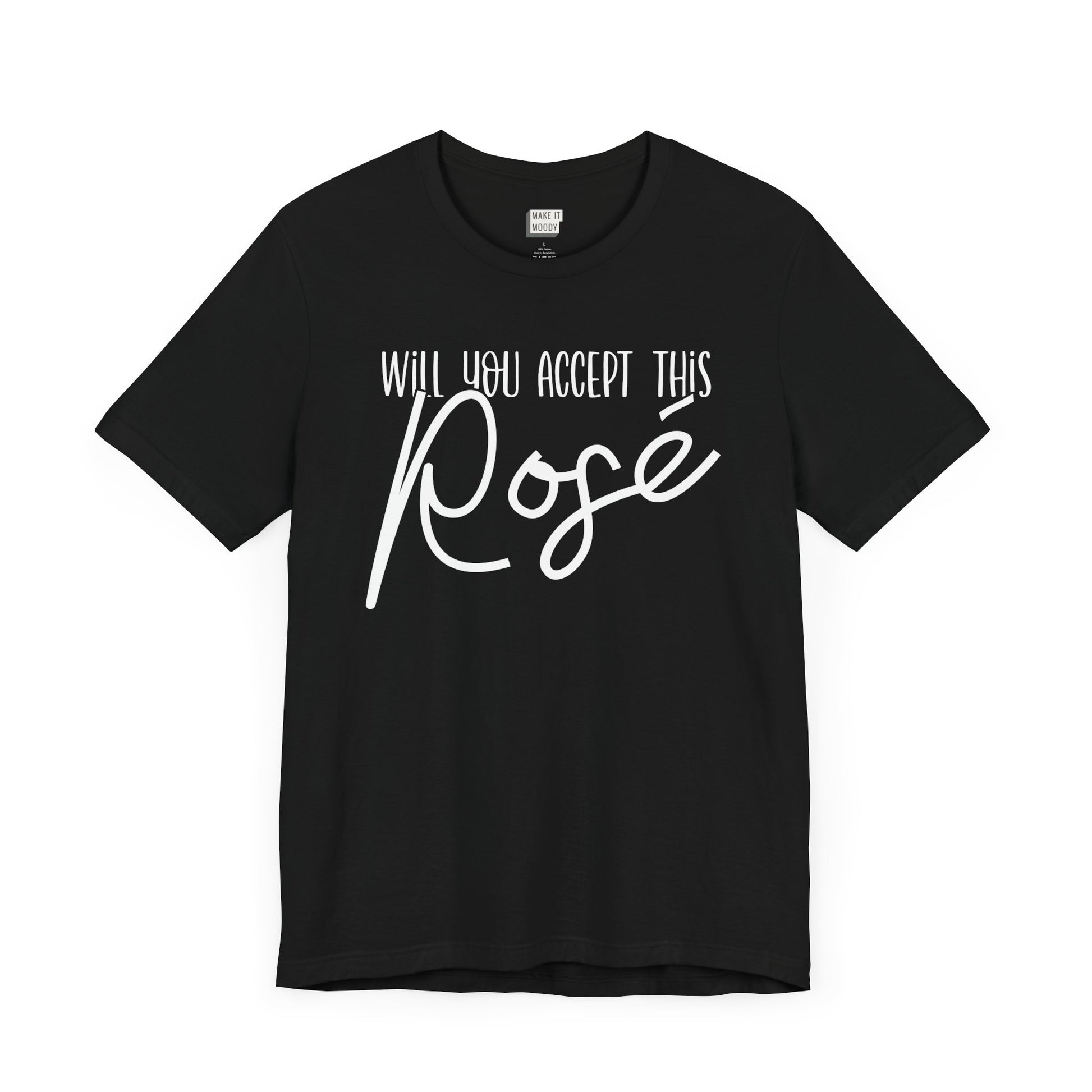 black funny drinking t-shirt that says WILL YOU ACCEPT THIS ROSE in white lettering on the front