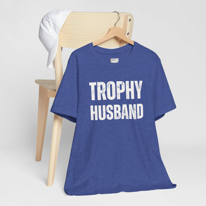 "Trophy Husband" Funny Husband T-Shirt