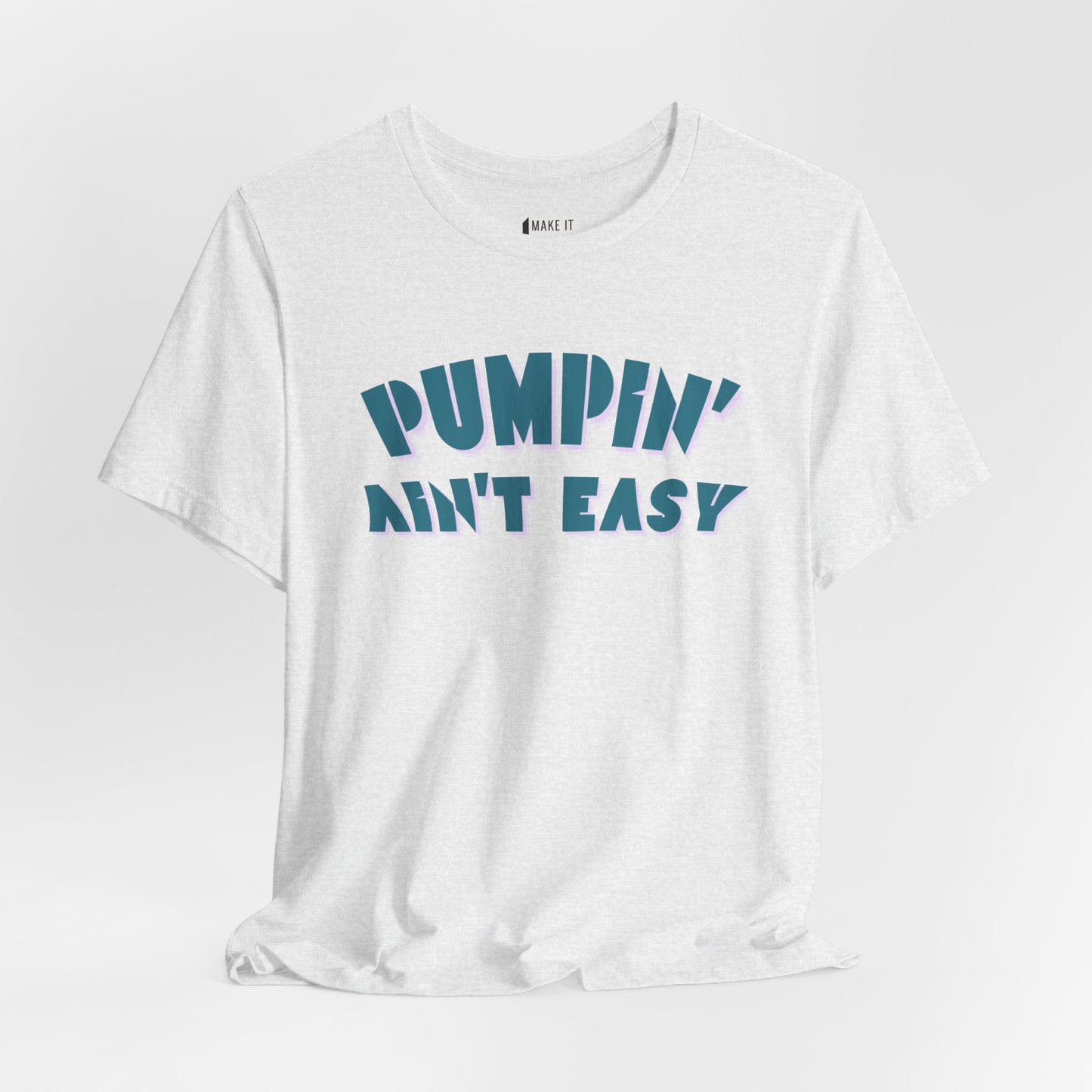 "Pumpin' Ain't Easy" Breastfeeding T-Shirt