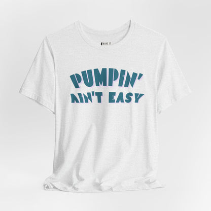 "Pumpin' Ain't Easy" Breastfeeding T-Shirt