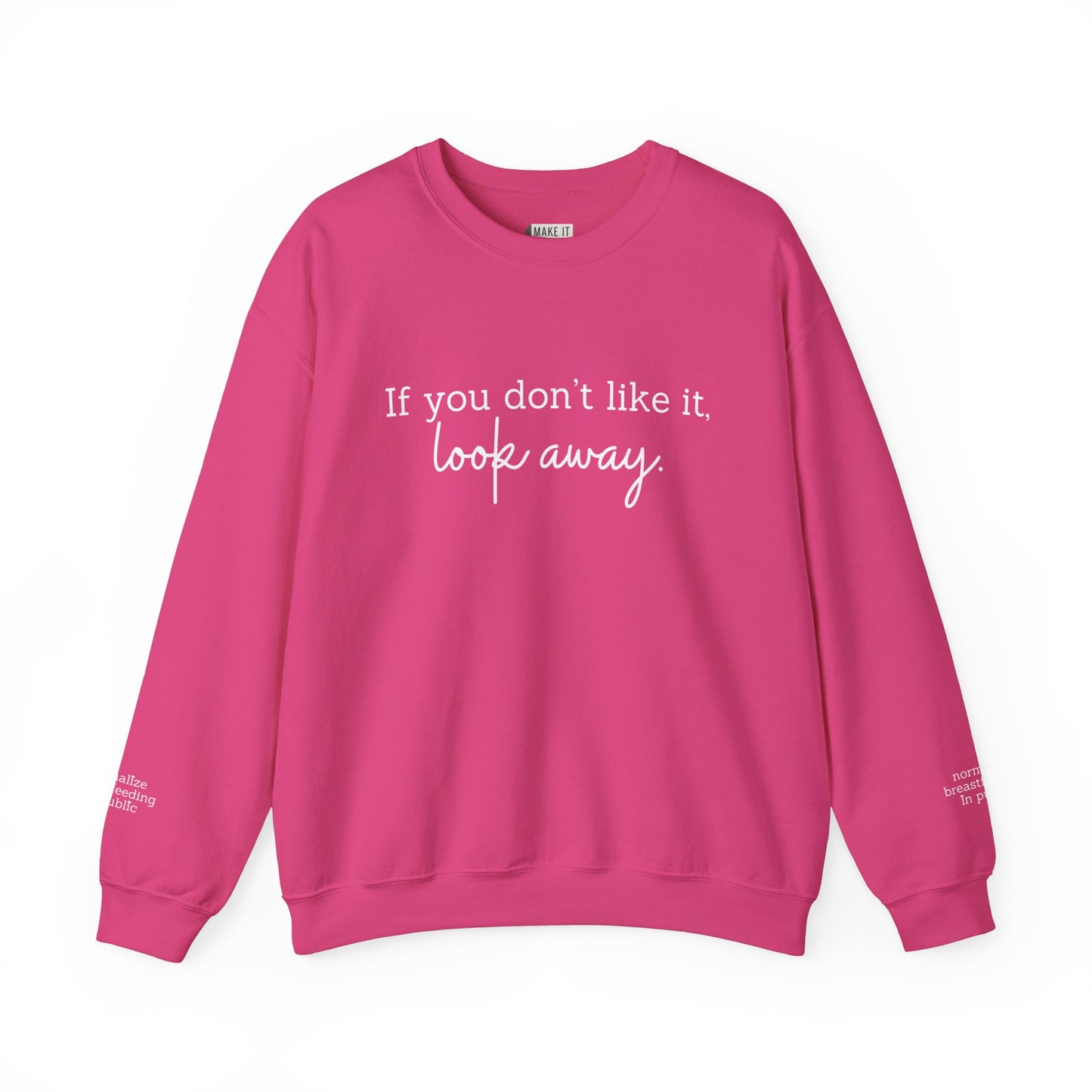 breastfeeding sweatshirt with IF YOU DON'T LIKE IT, LOOK AWAY printed on front and normalize breastfeeding in public printed on sleeves by the wrist.