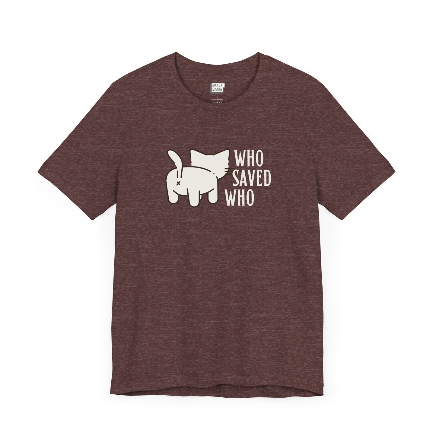 funny cat rescue shirt that says Who Saved Who with a drawing of the backside of a cat