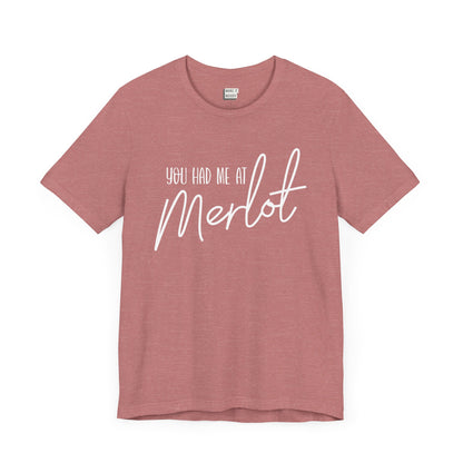 heather mauve funny drinking t-shirt that says YOU HAD ME AT MERLOT in white lettering