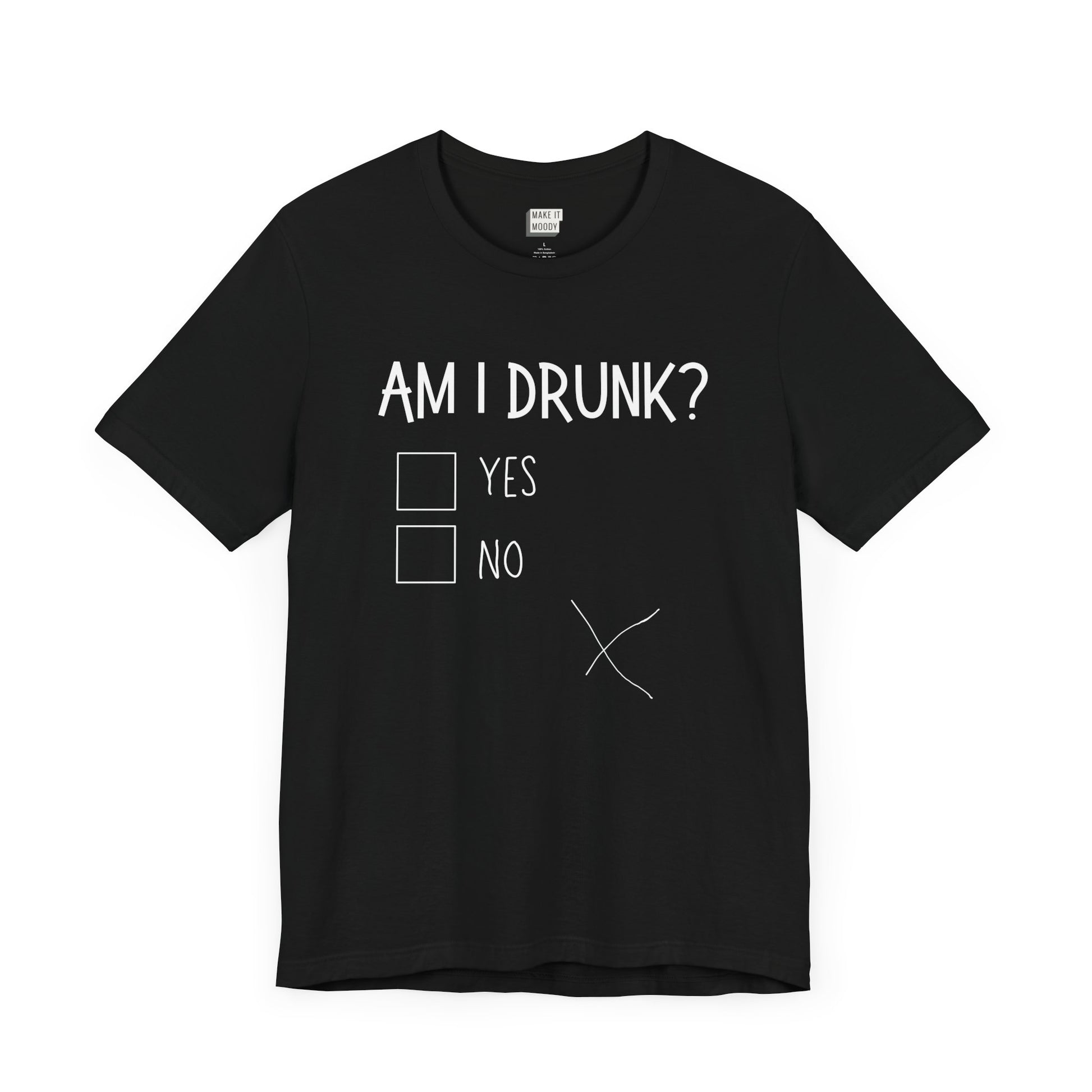 black funny drinking t-shirt that says AM I DRUNK? on the front with yes and no check boxes. There is a messy hand drawn X in the bottom left print area.