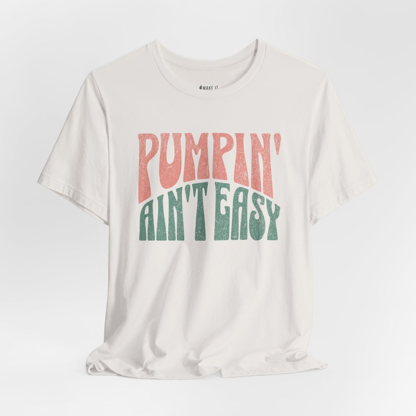 "Pumpin' Ain't Easy" Breastfeeding T-Shirt