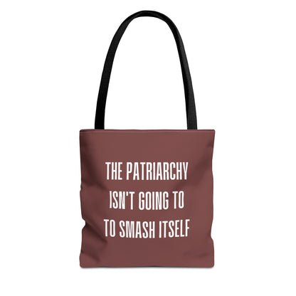 "The Patriarchy Isn't Going to Smash Itself - Tote Bag