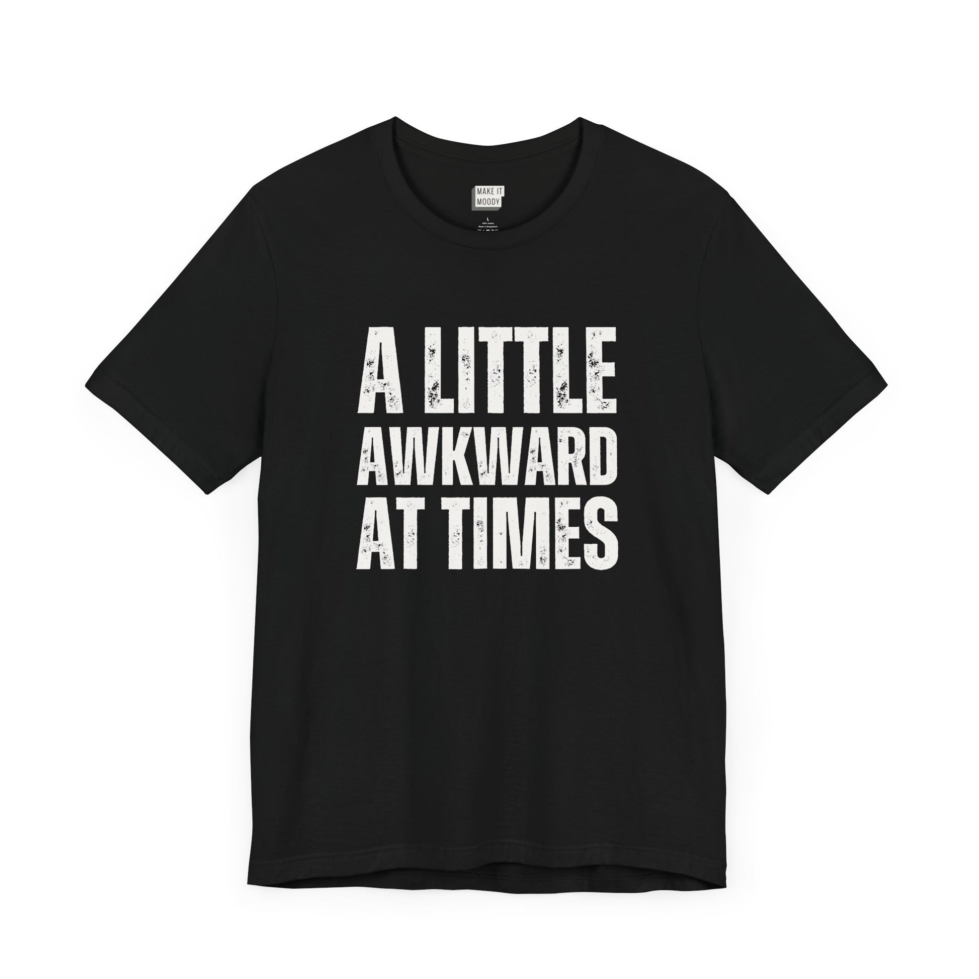 funny tshirt in black that says A LITTLE AWKWARD AT TIMES in bold white lettering